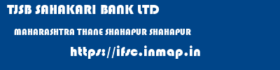 TJSB SAHAKARI BANK LTD  MAHARASHTRA THANE SHAHAPUR SHAHAPUR  ifsc code